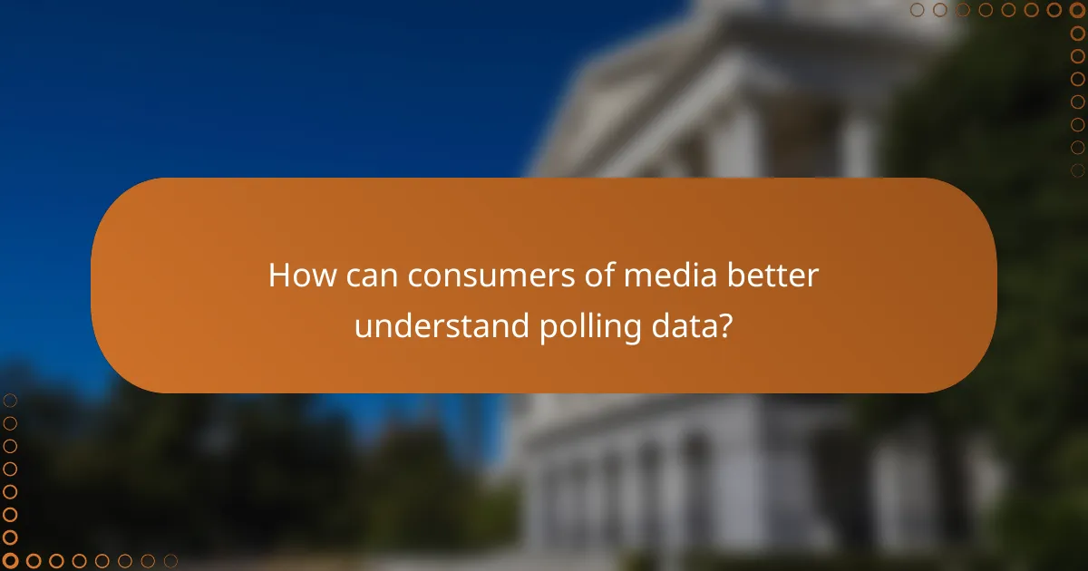 How can consumers of media better understand polling data?
