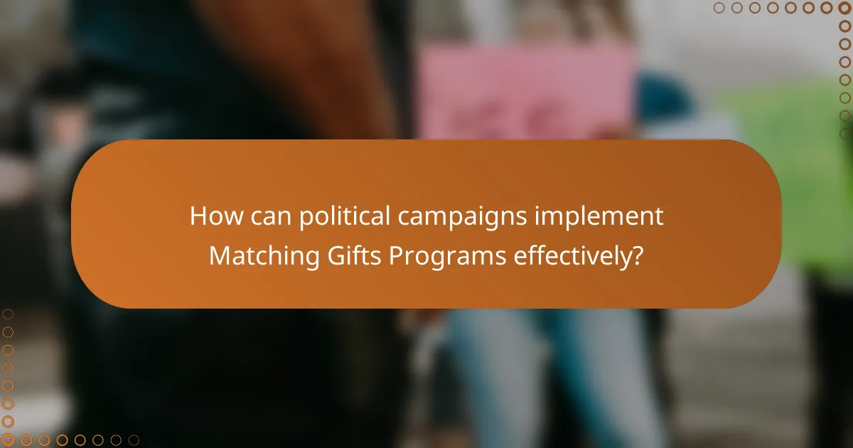 How can political campaigns implement Matching Gifts Programs effectively?