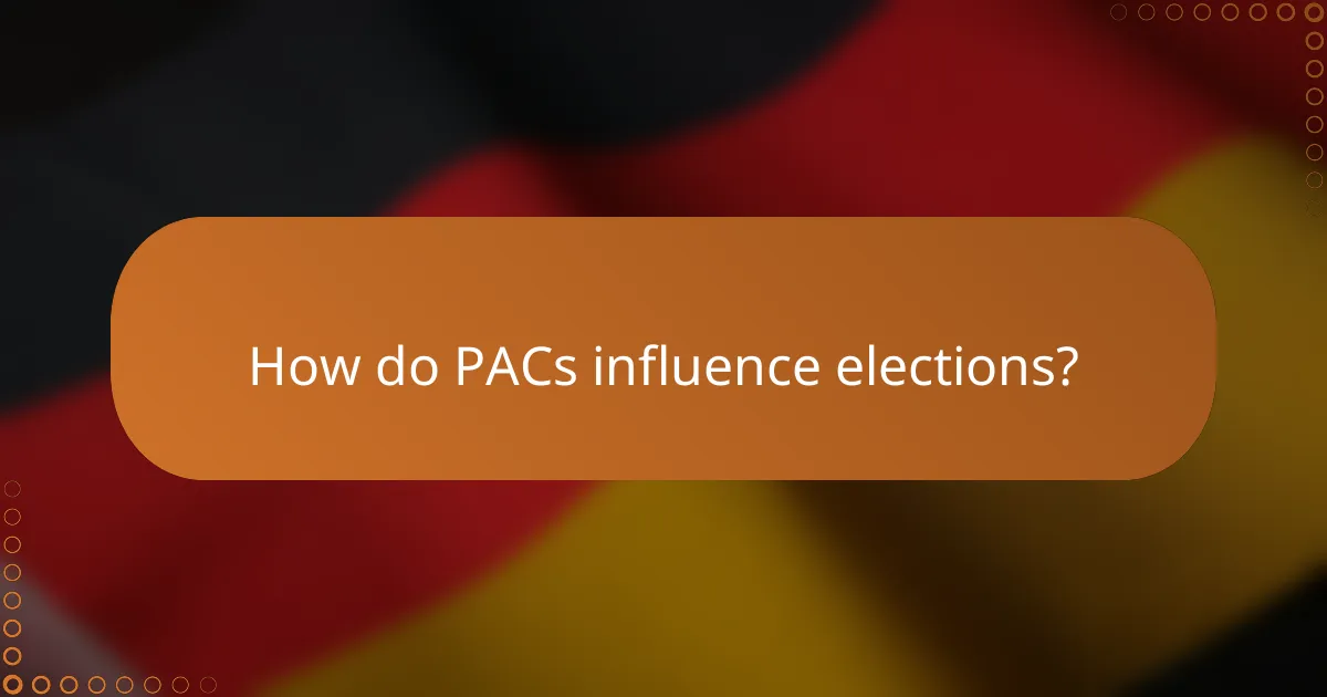 How do PACs influence elections?