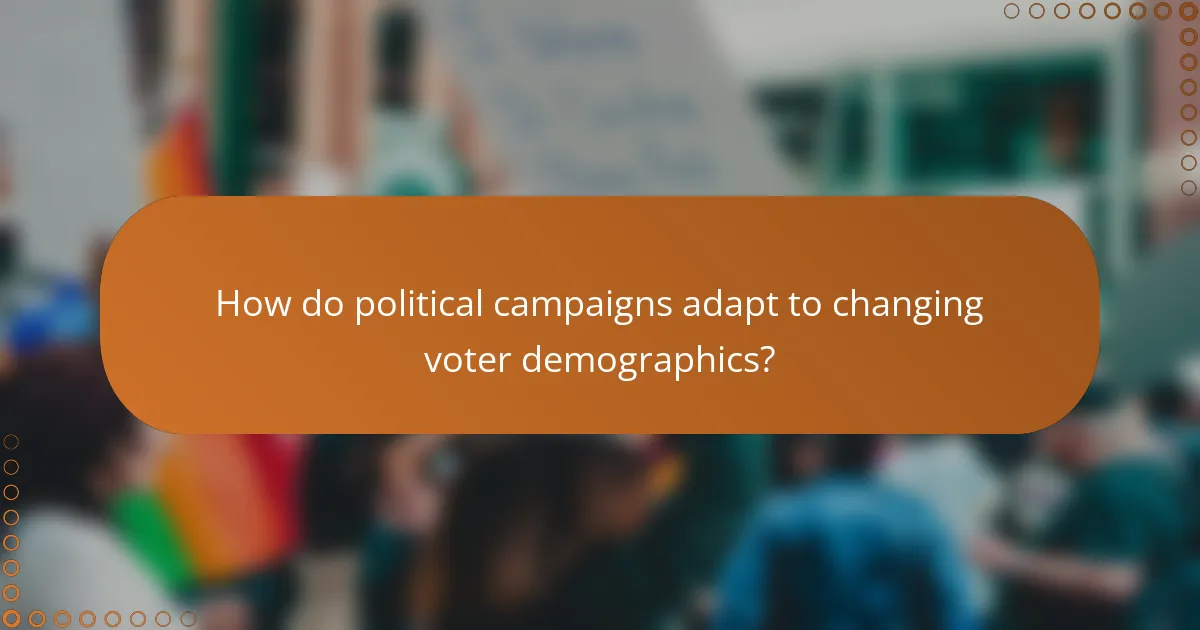 How do political campaigns adapt to changing voter demographics?