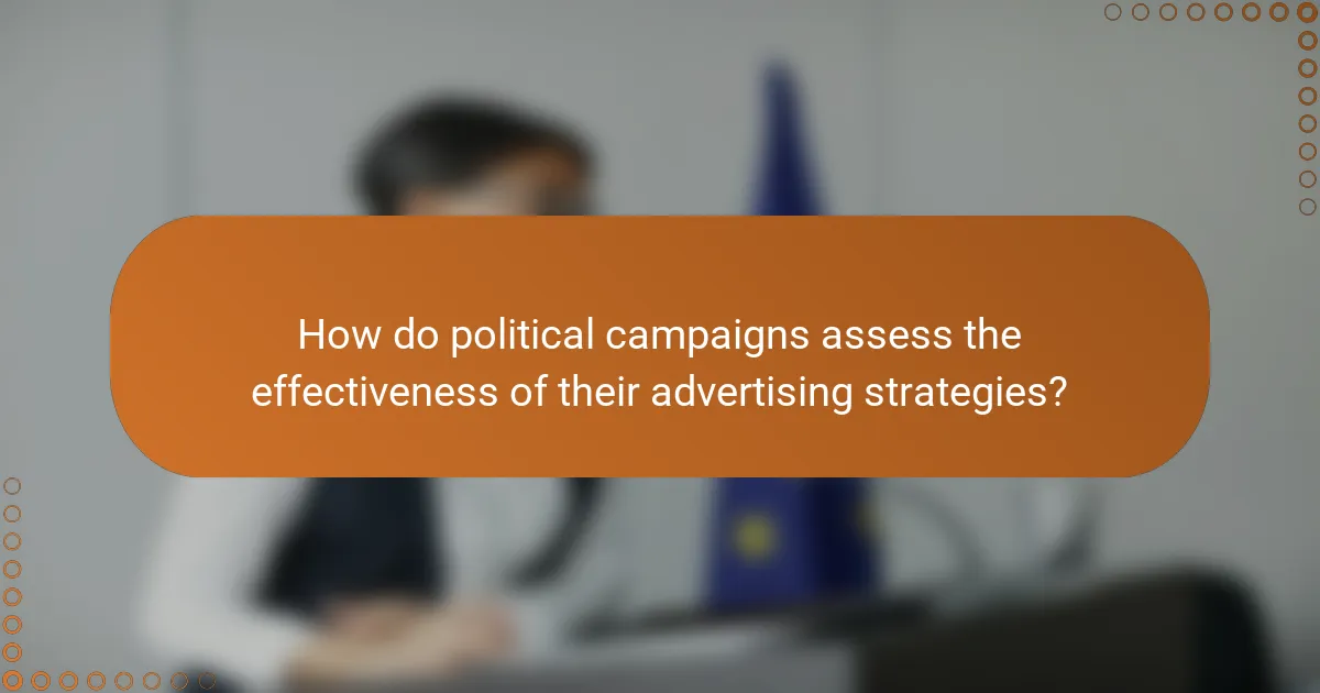 How do political campaigns assess the effectiveness of their advertising strategies?