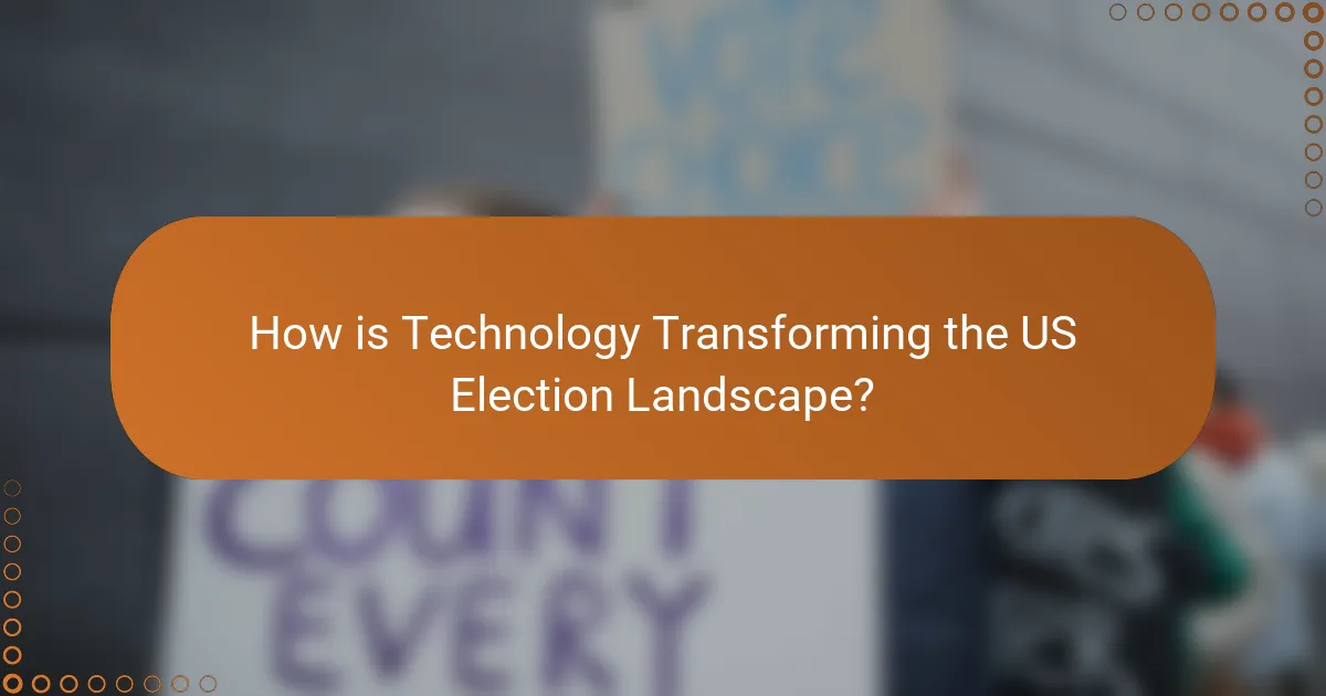 How is Technology Transforming the US Election Landscape?