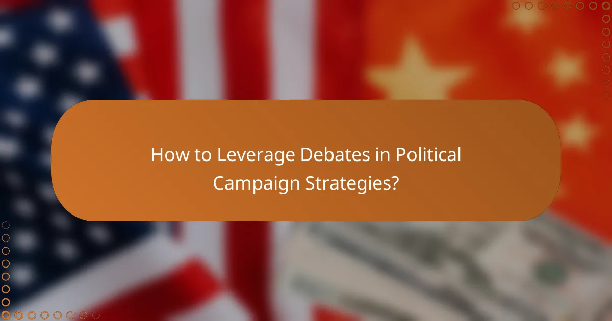 How to Leverage Debates in Political Campaign Strategies?