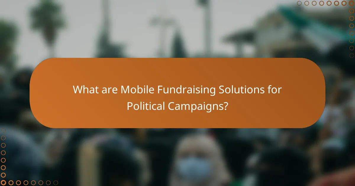 What are Mobile Fundraising Solutions for Political Campaigns?