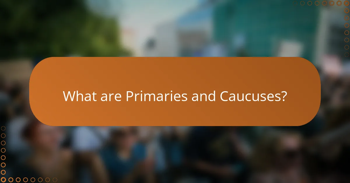 What are Primaries and Caucuses?