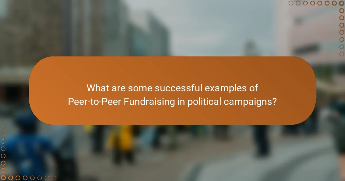 What are some successful examples of Peer-to-Peer Fundraising in political campaigns?