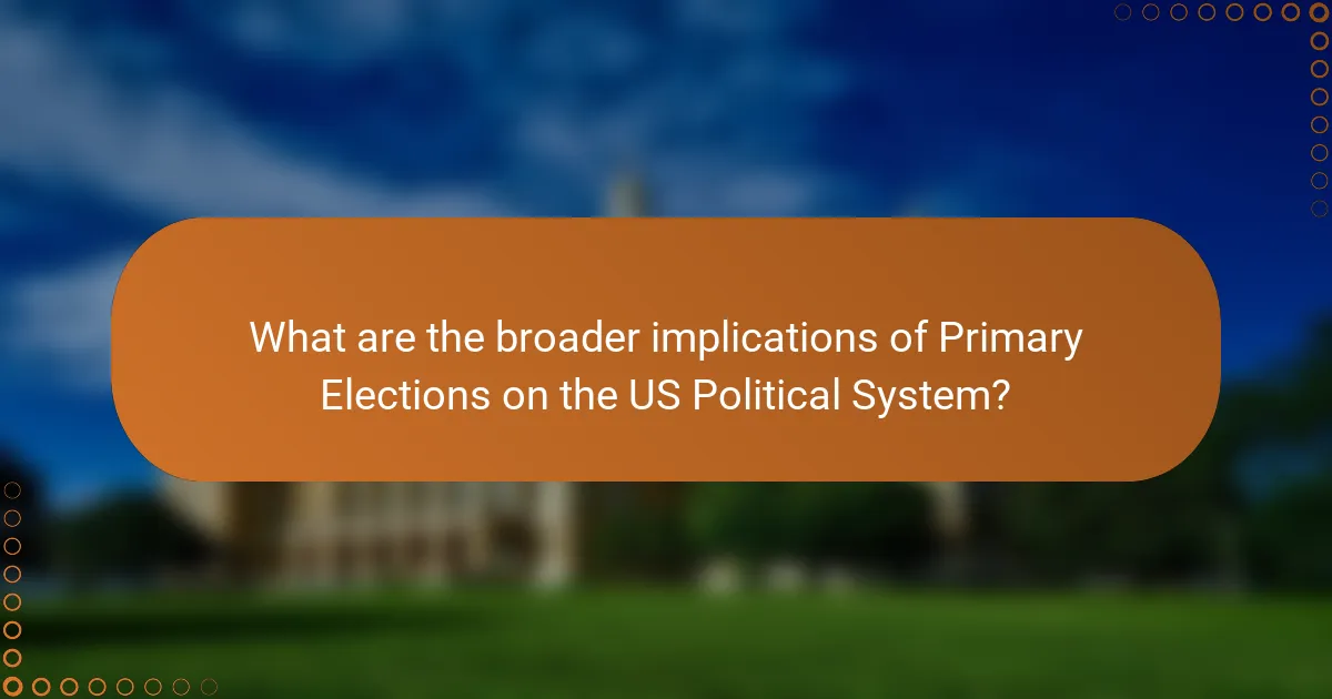 What are the broader implications of Primary Elections on the US Political System?