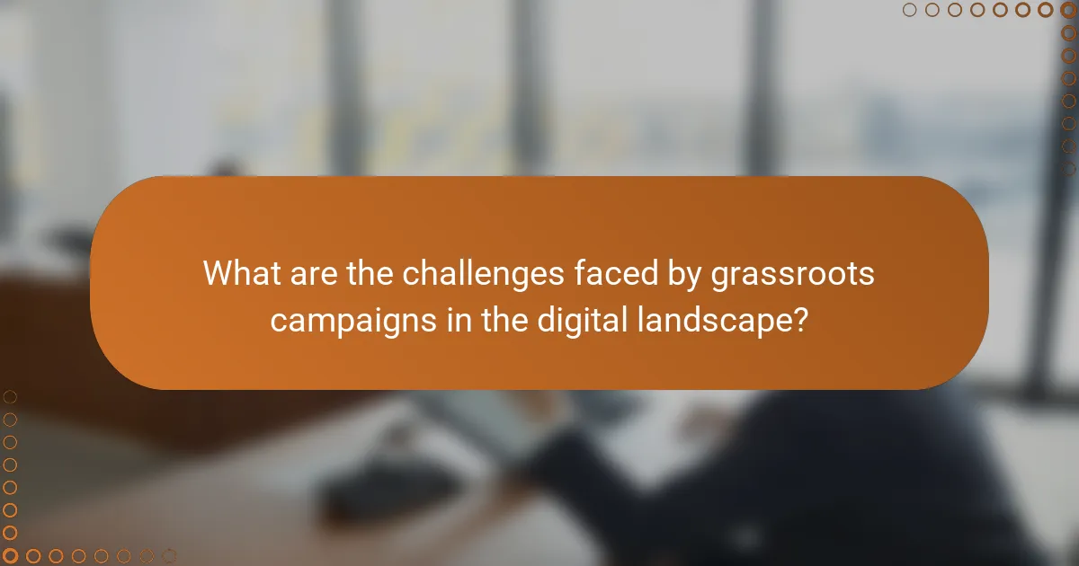 What are the challenges faced by grassroots campaigns in the digital landscape?