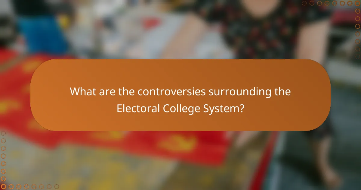 What are the controversies surrounding the Electoral College System?