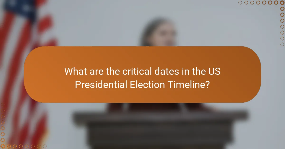 What are the critical dates in the US Presidential Election Timeline?