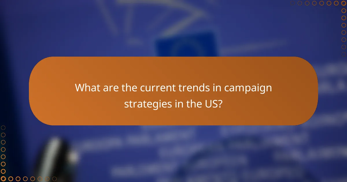 What are the current trends in campaign strategies in the US?