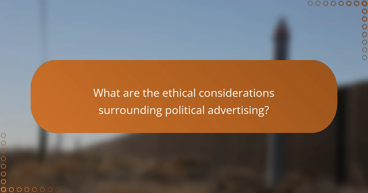 What are the ethical considerations surrounding political advertising?