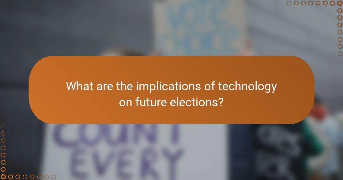 What are the implications of technology on future elections?