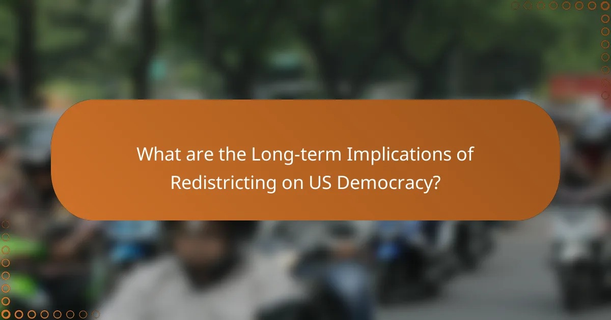 What are the Long-term Implications of Redistricting on US Democracy?