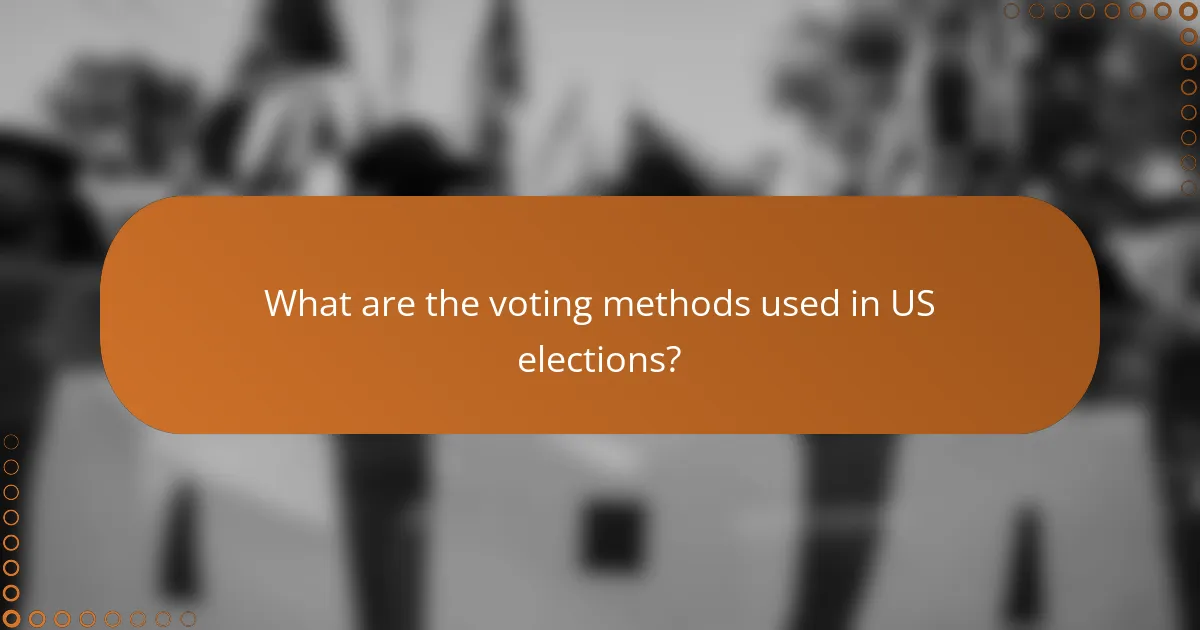 What are the voting methods used in US elections?