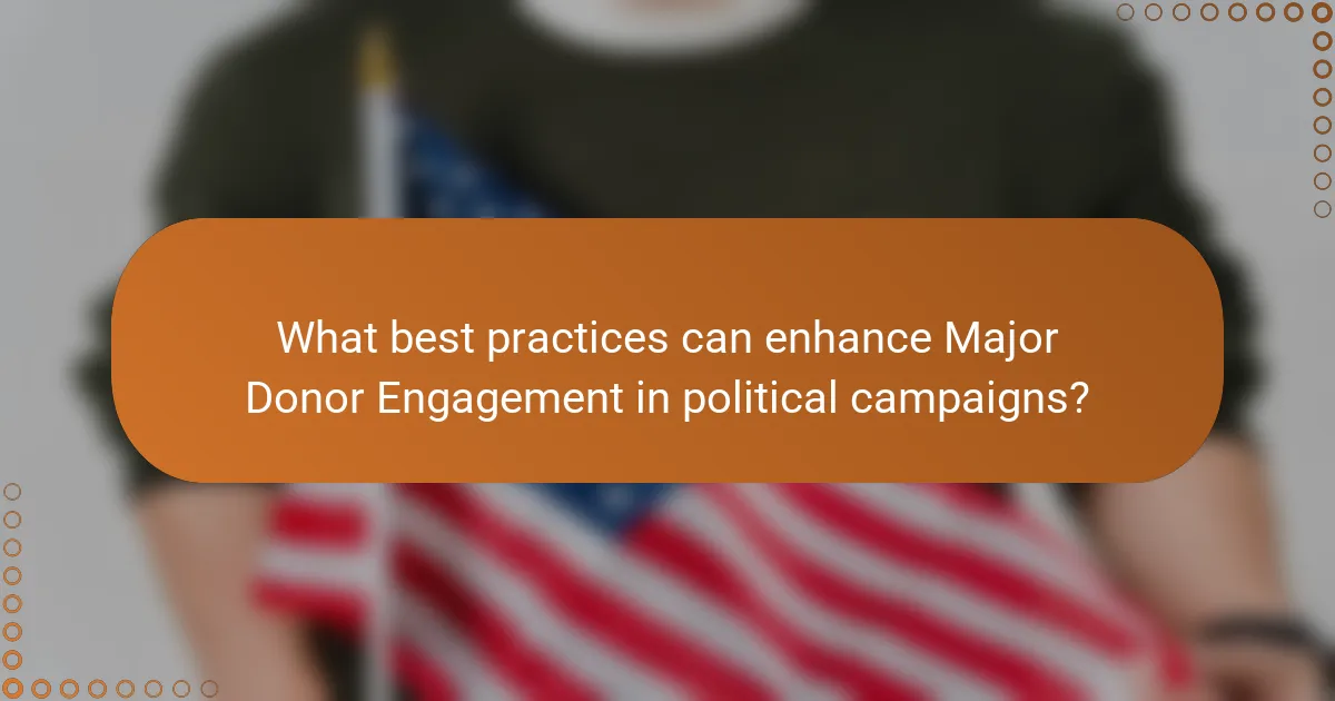 What best practices can enhance Major Donor Engagement in political campaigns?