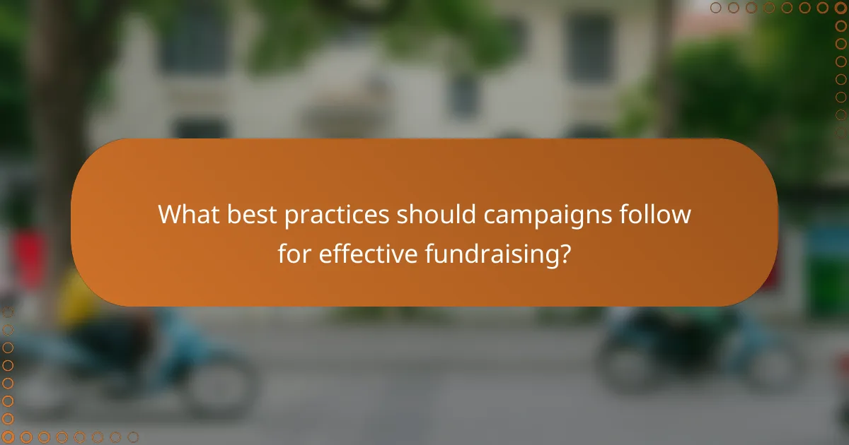 What best practices should campaigns follow for effective fundraising?