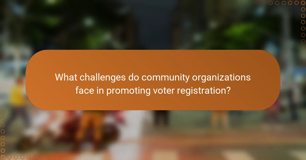 What challenges do community organizations face in promoting voter registration?