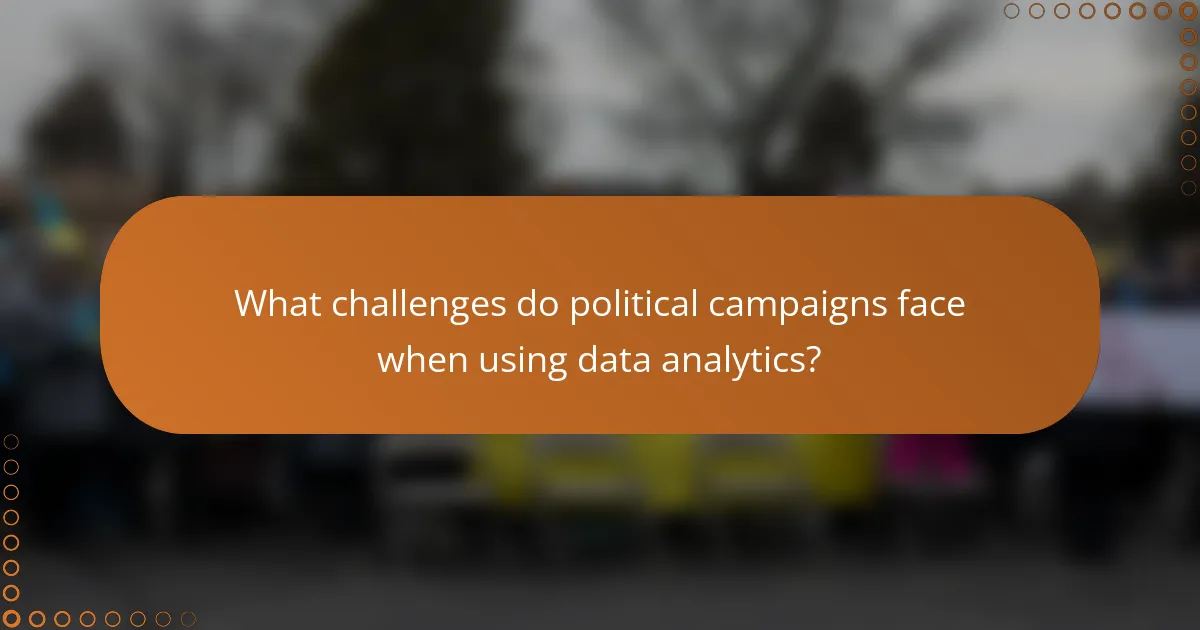What challenges do political campaigns face when using data analytics?
