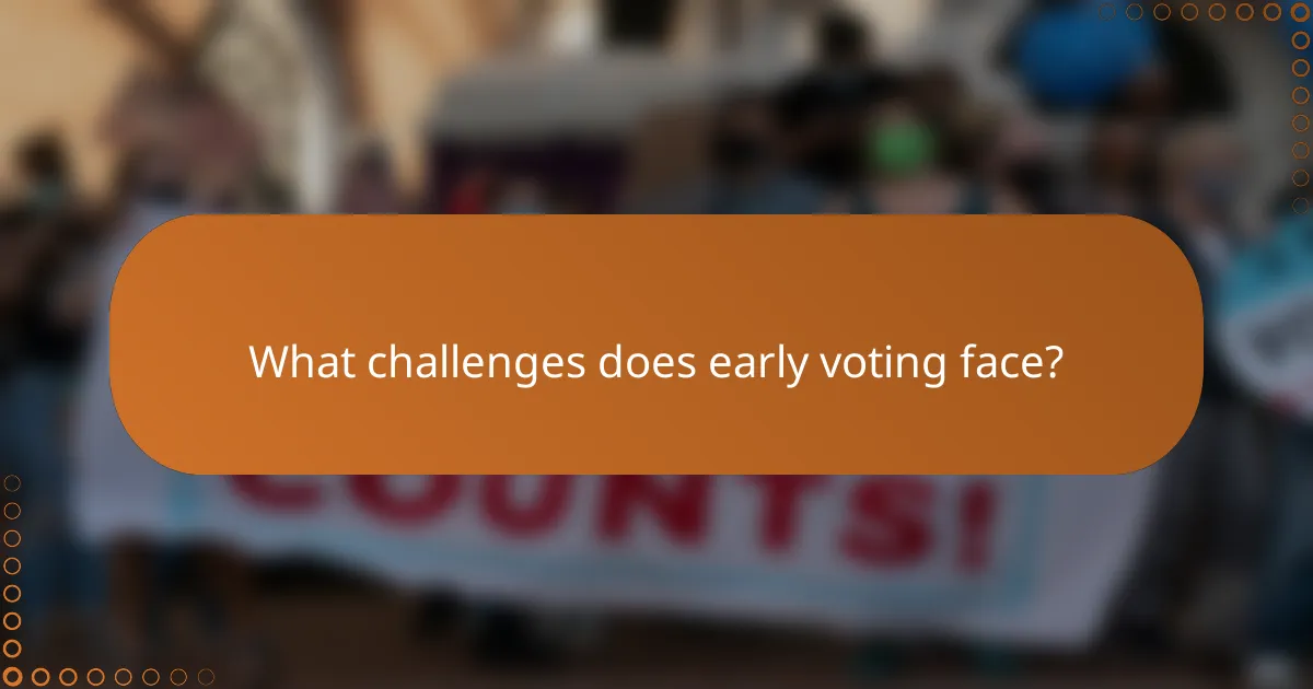 What challenges does early voting face?