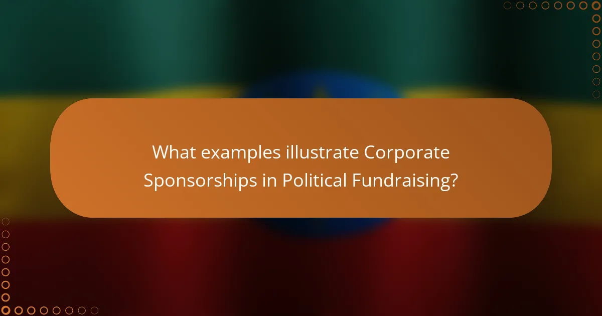 What examples illustrate Corporate Sponsorships in Political Fundraising?
