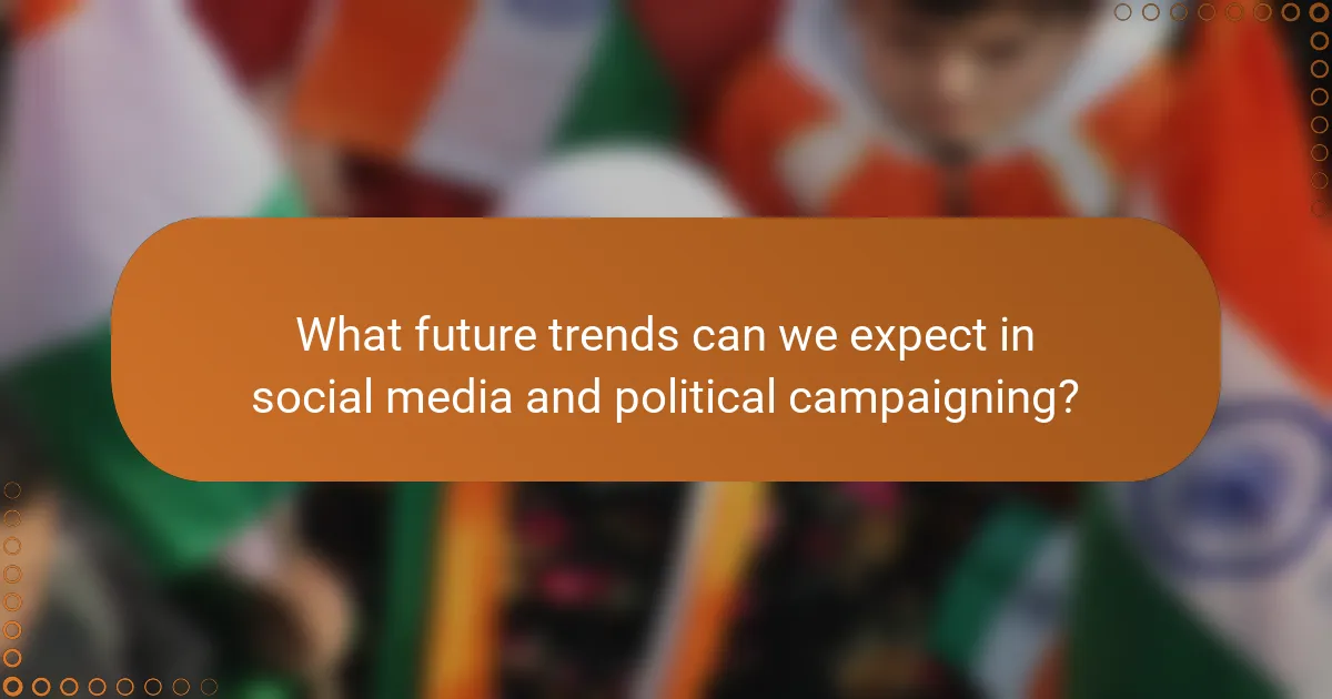 What future trends can we expect in social media and political campaigning?