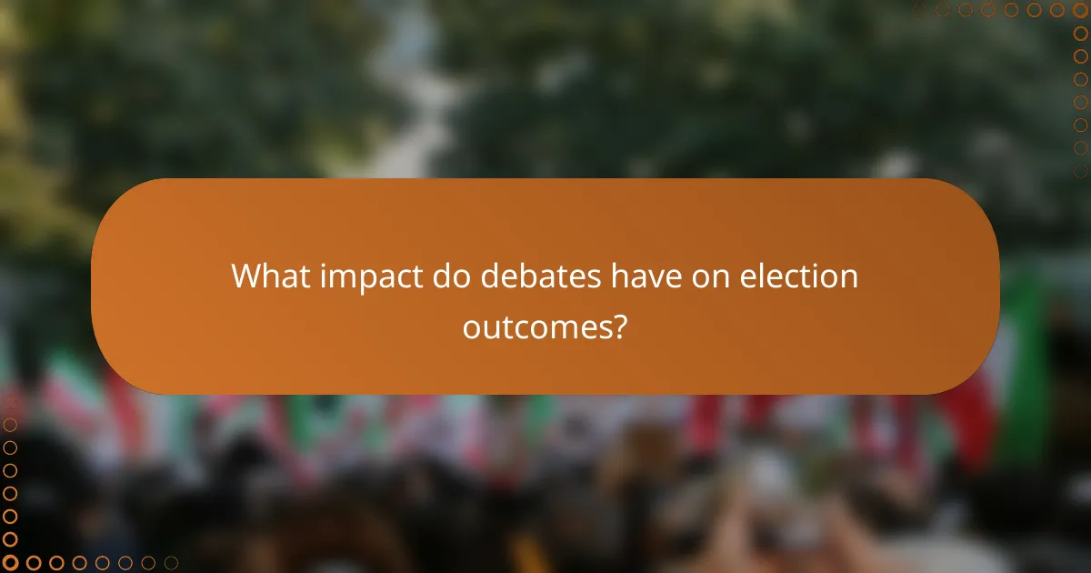 What impact do debates have on election outcomes?