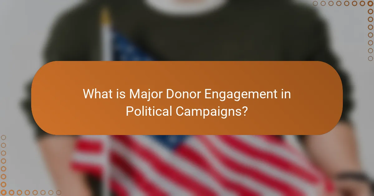 What is Major Donor Engagement in Political Campaigns?