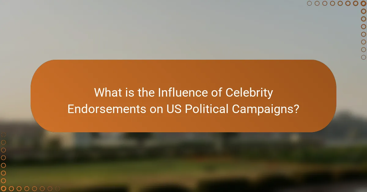 What is the Influence of Celebrity Endorsements on US Political Campaigns?