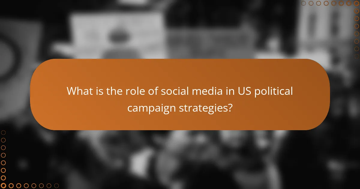 What is the role of social media in US political campaign strategies?