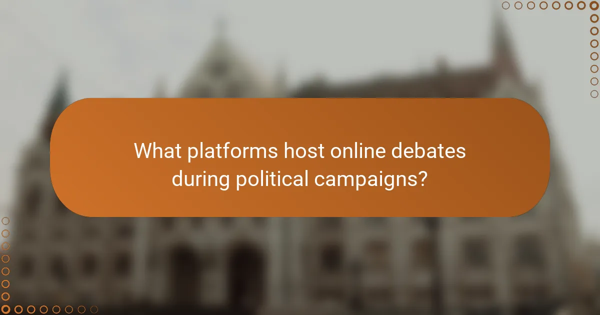 What platforms host online debates during political campaigns?