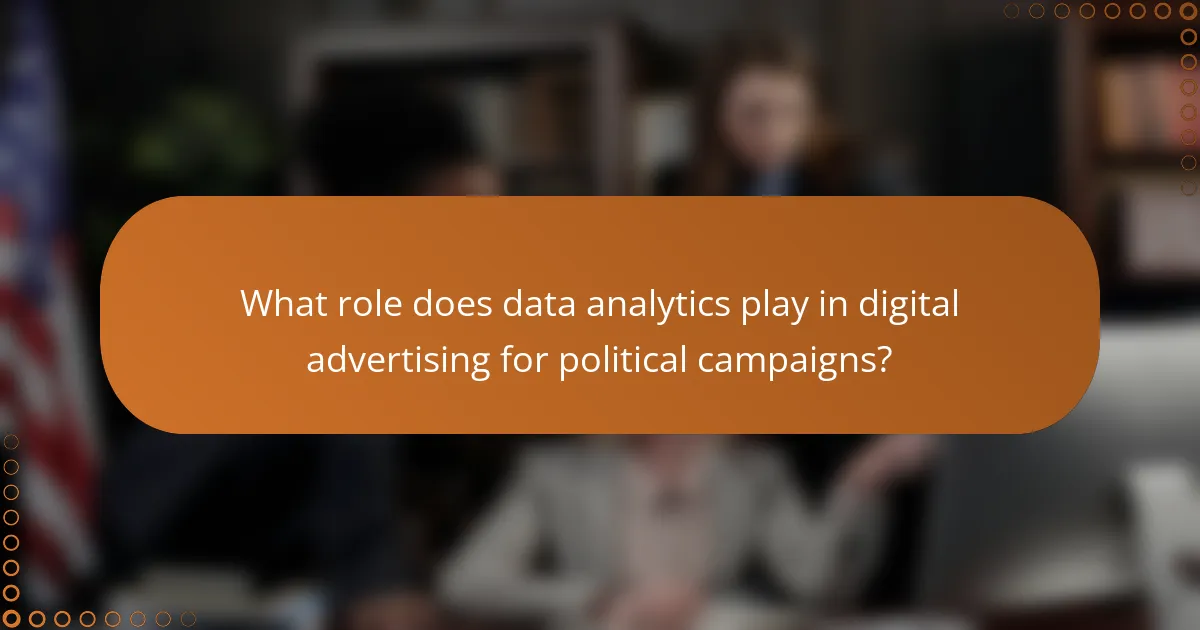 What role does data analytics play in digital advertising for political campaigns?