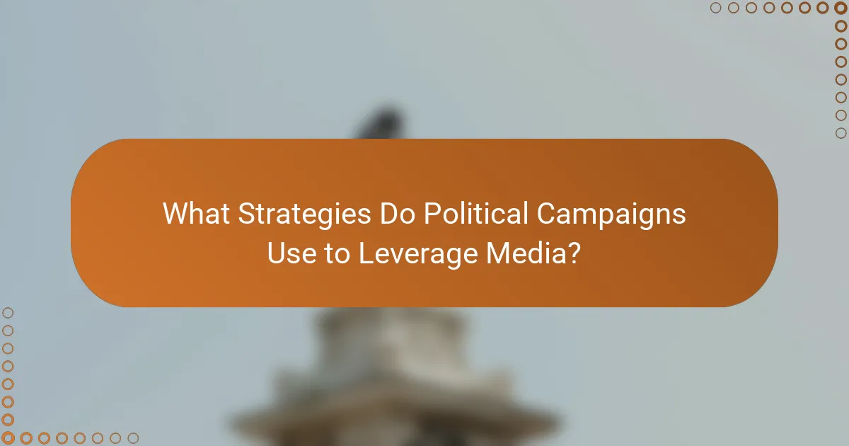 What Strategies Do Political Campaigns Use to Leverage Media?