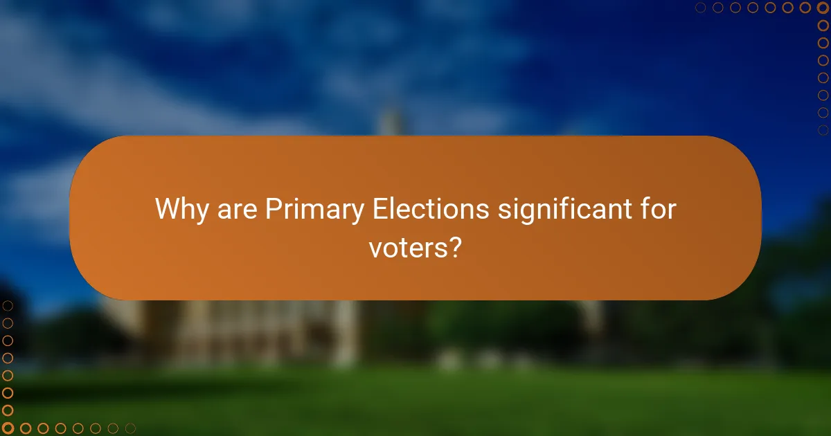 Why are Primary Elections significant for voters?